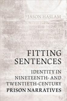 Fitting Sentences : Identity in Nineteenth- and Twentieth-Century Prison Narratives