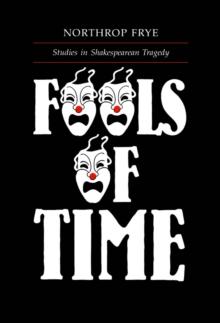 Fools of Time : Studies in Shakespearean Tragedy