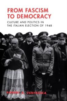 From Fascism to Democracy : Culture and Politics in the Italian Election of 1948