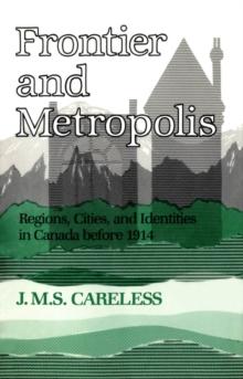 Frontier and Metropolis : Regions, Cities, and Identities in Canada before 1914