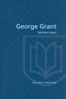 George Grant : Selected Letters