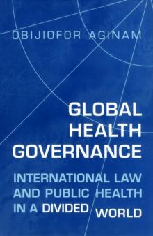 Global Health Governance : International Law and Public Health in a Divided World