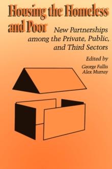 Housing the Homeless and Poor : New Partnerships among the Private, Public, and Third Sectors