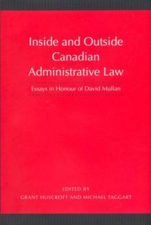 Inside and Outside Canadian Administrative Law : Essays in Honour of David Mullan