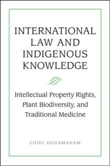 International Law and Indigenous Knowledge : Intellectual Property, Plant Biodiversity, and Traditional Medicine