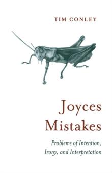 Joyces Mistakes : Problems of Intention, Irony, and Interpretation