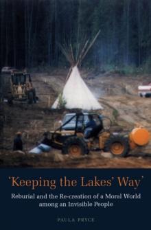 Keeping the Lakes' Way : Reburial and Re-creation of a Moral World among an Invisible People