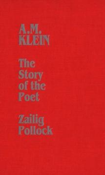 A.M. Klein : The Story of the Poet