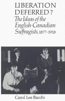 Liberation Deferred? : The Ideas of the English-Canadian Suffragists