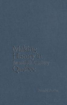 Making History in Twentieth-Century Quebec