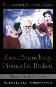 Modernism in European Drama: Ibsen, Strindberg, Pirandello, Beckett : Essays from Modern Drama