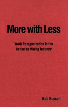 More with Less : Work Reorganization in the Canadian Mining Industry