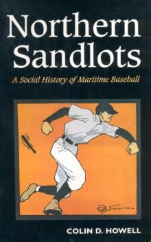 Northern Sandlots : A Social History of Maritime Baseball