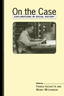 On the Case : Explorations in Social History