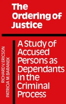 The Ordering of Justice : A Study of Accused Persons as Dependants in the Criminal Process