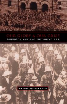 Our Glory and Our Grief : Torontonians and the Great War