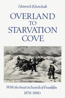 Overland to Starvation Cove : With the Inuit in Search of Franklin, 1878-1880