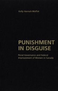 Punishment in Disguise : Penal Governance and Canadian Women's Imprisonment