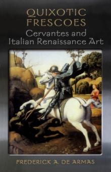 Quixotic Frescoes : Cervantes and Italian Renaissance Art