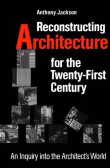 Reconstructing Architecture for the Twenty-first Century : An Inquiry into the Architect's World