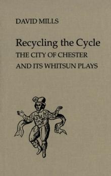 Recycling the Cycle : The City of Chester and Its Whitsun Plays