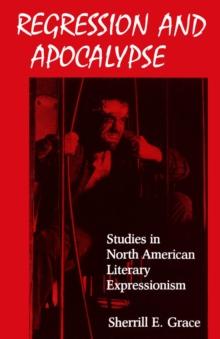 Regression and Apocalypse : Studies in North American Literary Expressionism