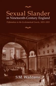 Sexual Slander in Nineteenth-Century England : Defamation in The Ecclesiastical Courts, 1815-1855