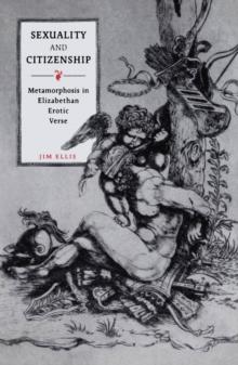 Sexuality and Citizenship : Metamorphosis in Elizabethan Erotic Verse