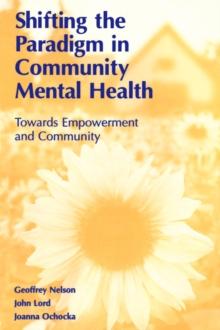 Shifting the Paradigm in Community Mental Health : Toward Empowerment and Community