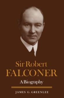 Sir Robert Falconer : A Biography