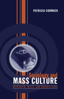 Sociology and Mass Culture : Durkheim, Mills, and Baudrillard