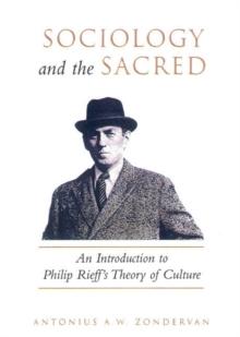 Sociology and the Sacred : An Introduction to Philip Rieff's Theory of Culture