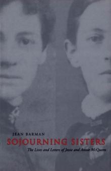 Sojourning Sisters : The Lives and Letters of Jessie and Annie McQueen