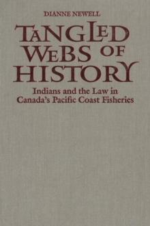 Tangled Webs of History : Indians and the Law in Canada's Pacific Coast Fisheries