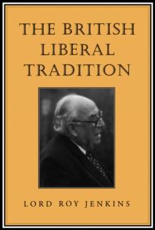 The British Liberal Tradition : From Gladstone Through to Young Churchill, Asquith, and Lloyd George - Is Blair Their Heir?