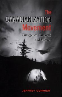 The Canadianization Movement : Emergence, Survival, and Success