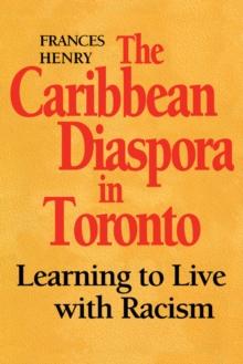 The Caribbean Diaspora in Toronto : Learning to Live with Racism