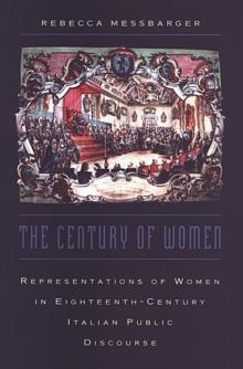 The Century of Women : Representations of Women in Eighteenth-Century Italian Public Discourse