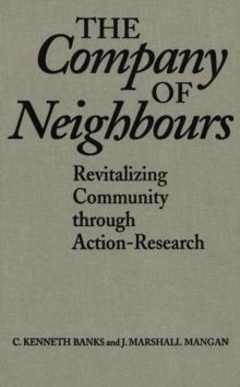 The Company of Neighbours : Revitalizing Community Through Action-Research