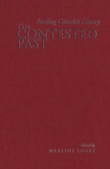 The Contested Past : Reading Canada's History - Selections from the Canadian Historical Review