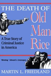 The Death of Old Man Rice : A True Story of Criminal Justice in America