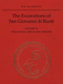 The Excavations of San Giovanni di Ruoti : Volume III: The Faunal and Plant Remains