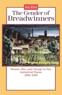 The Gender of Breadwinners : Women, Men and Change in Two Industrial Towns, 1880-1950