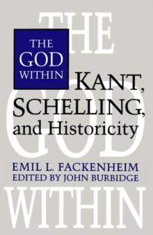 The God Within : Kant, Schelling, and Historicity