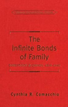 The Infinite Bonds of Family : Domesticity in Canada, 1850-1940