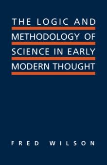 The Logic and Methodology of Science in Early Modern Thought : Seven Studies