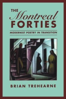 The Montreal Forties : Modernist Poetry in Transition