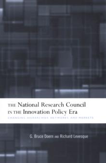 The National Research Council in The Innovation Policy Era : Changing Hierarchies, Networks, and Markets