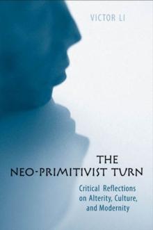 The Neo-Primitivist Turn : Critical Reflections on Alterity, Culture, and Modernity