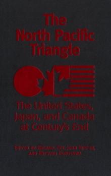 The North Pacific Triangle : The United States, Japan, and Canada at Century's End